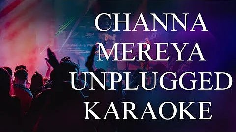 CHANNA MEREYA UNPLUGGED KARAOKE #arijitsingh @BMAK1606