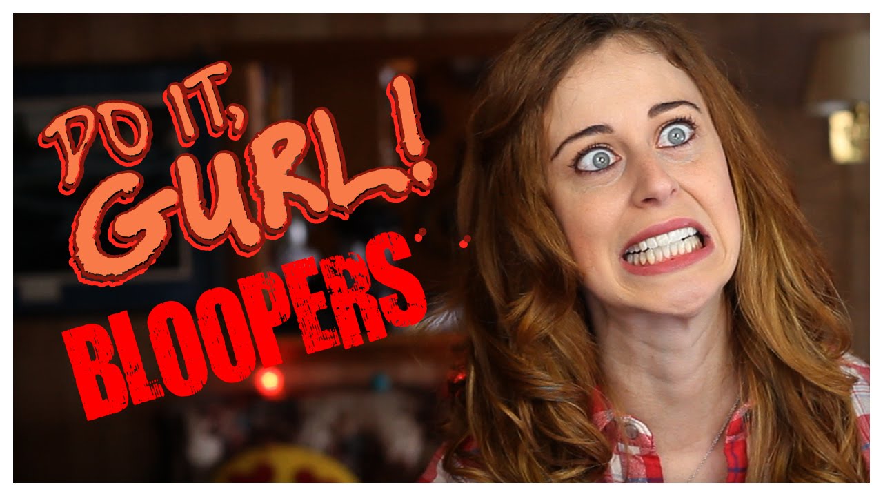 Blooper Time! - Do It, Gurl