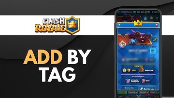 How To Add Friend In Clash Royale Using Player Tag