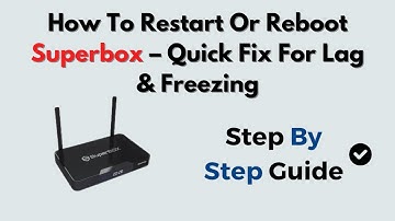 How To Restart Or Reboot Superbox – Quick Fix For Lag & Freezing