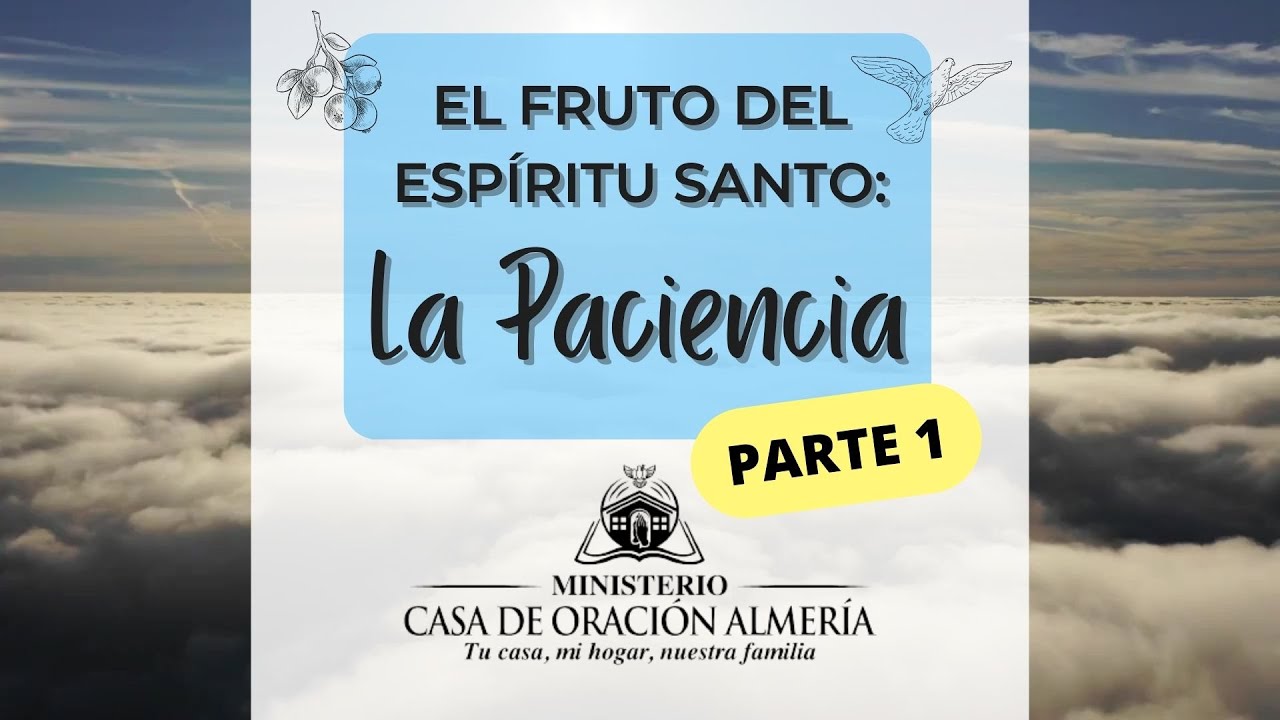 LA PACIENCIA. El fruto del Espíritu Santo - Casa de Oración Almería ...