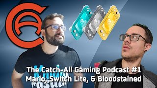 The Catch-All Gaming Podcast #1: Mario Maker 2, Switch Lite, Bloodstained, & More!