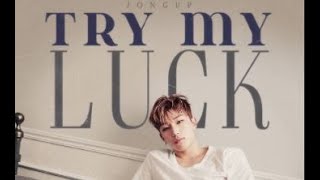 Moon Jongup 문종업 - Try My Luck [Engsub/Lyrics/Hangul]