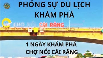 Khám phá chợ nổi Cái Răng – Trải nghiệm độc đáo chỉ có ở miền Tây.