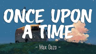 Once Upon A Time - Max Oazo (lyrics) | Top Hit English Song | the best famous songs