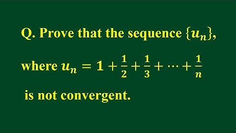 The sequence u_n, where u_n=1+1/2+1/3+...+1/n is not convergent | Sequence | Cauchy