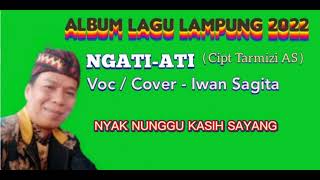 Lagu Lampung Iwan Sagita 2022 NGATI ATI Cipt Tarmizi AS.  Voc Iwan Sagita.  Chanel Ytb Iwan S Pulaka