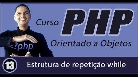 Curso de PHP Orientado a Objetos Aula 13 Estrutura de repetição while