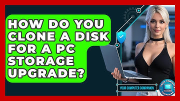 How Do You Clone A Disk For A PC Storage Upgrade? - Your Computer Companion