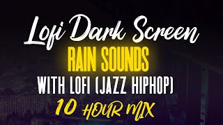 Lofi Dark Screen (Lofi Jazz HipHop) Dark Screen Rain Storm Sounds | 10 Hours Extended