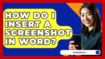 How Do I Insert A Screenshot In Word? - Be App Savvy