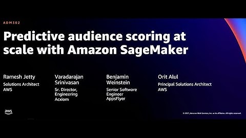 AWS re:Invent 2021 - Predictive audience scoring at scale with Amazon SageMaker