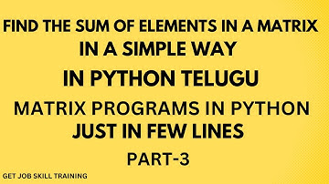 How to find sum of all elements in a matrix in python telugu|matrix progarms in telugu part 3|