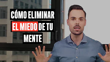 ¿Cómo puedo eliminar el miedo de mi mente?