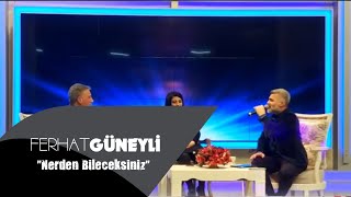 Ferhat Güneyli - Nerden Bileceksiniz YILDIZ TV Resimi