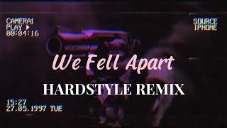 We Fell Apart Hardstyle Remix Slowed Version