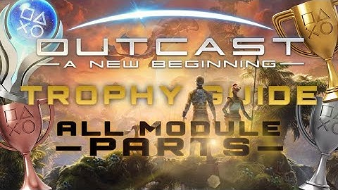 Outcast - A New Beginning * All 49 Module Parts Locations * + Trophy description