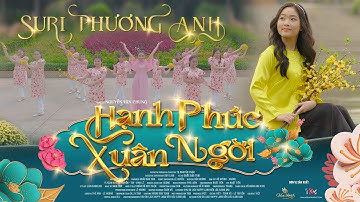 SURI PHƯƠNG ANH | HẠNH PHÚC XUÂN NGỜI | OFFICIAL MUSIC VIDEO | AKA |