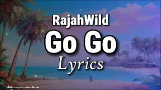 RajahWild - Go Go Lyrics | Lyrics Seriess