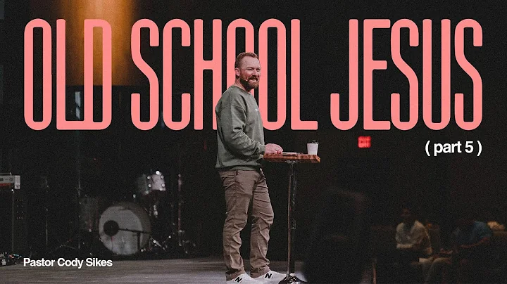 Old School Jesus Pt. 5 | Pastor Cody Sikes | 3.12.23