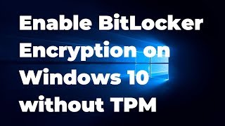 19. Enable BitLocker Encryption on Windows 10 without TPM