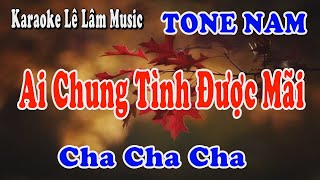 Ai chung Tình Được Mãi - Karaoke Tone Nam - Cha Cha Cha | Lê Lâm Music