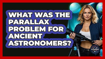 What Was The Parallax Problem For Ancient Astronomers? - Astronomy Made Simple