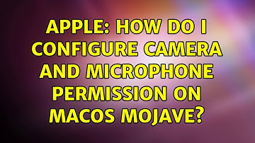 Apple: How do I configure Camera and Microphone permission on macOS Mojave? (3 Solutions!!)