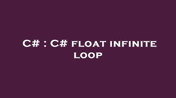 C# : C# float infinite loop