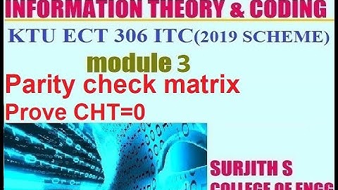 KTU ECT 306 ITC (2019 SCHME)  Parity check matrix Prove CHT=0 information theory and coding module 3