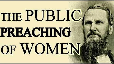 THE PUBLIC PREACHING OF WOMEN - Robert L. Dabney