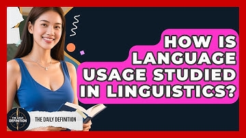 How Is Language Usage Studied in Linguistics? | The Daily Definition News