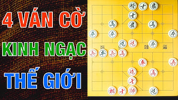 4 Ván Cờ Tướng Nổi Tiếng Nhất Quả Đất 😱