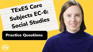 TExES Core Subjects EC-6: Social Studies (391) Practice Questions