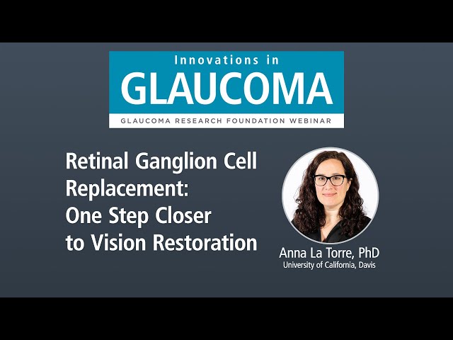 Retinal Ganglion Cell Replacement: One step closer to Vision Restoration  (Webinar) 