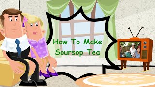 How To Make Soursop Tea From Soursop Leaf and Make Soursop Tea Bags Overview