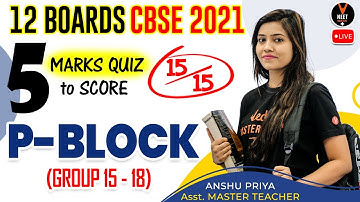 P Block (Group 15 to 18) Class 12 | 5 Marks Quiz to Score 15/15 | Class 12 Board Exam 2021