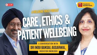 A Thoughtful Conversation on Care, Ethics, and Patient Wellbeing : Dr Indu Bansal Aggarwal