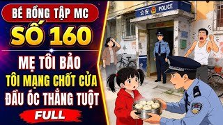 Bé Rồng Tập MC Số 160 | mẹ tôi bảo tôi mạng chốt cửa đầu óc thẳng tuột full