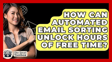 How Can Automated Email Sorting Unlock Hours Of Free Time? - TheEmailToolbox.com
