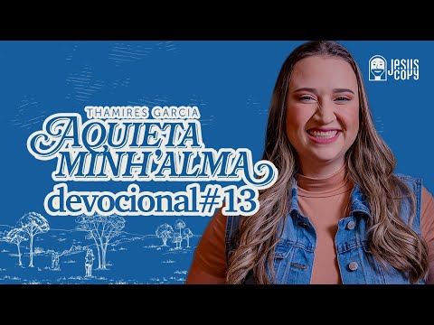 Aquieta minh’alma - DEVOCIONAL #13 - THAMIRES GARCIA