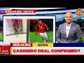 🚨THIS EVENING! 🤩CASEMIRO DEAL CONFIRMED? KAI ROONEY INJURY STATEMENT &amp; MAN UTD TRANSFER UPDATE