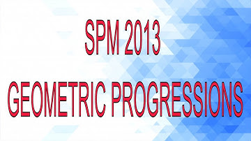 SPM Additional Mathematics 2013 Paper 2 Number 2 - Geometric Progressions