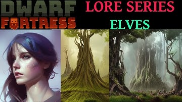 Dwarf Fortress Lore - Elves And Their Culture