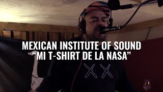 Mexican Institue Of Sound - Mi T-Shirt De La Nasa | El Ganzo Session