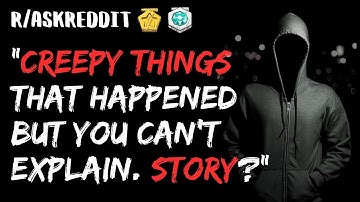 Creepy Things That Happened That You Can