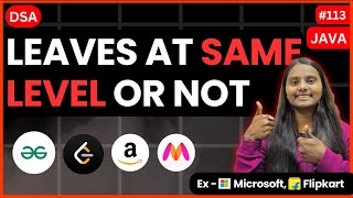 Leaves at Same Level or Not | Tree 🌳 | GFG | JAVA | DSA 🔥
