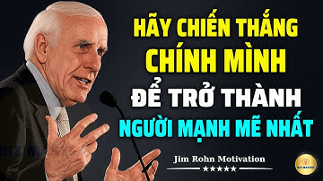 Tư Duy Bậc Thầy: Hãy Chiến Thắng Chính Mình Để Trở Thành Người Mạnh Mẽ Nhất | Động Lực Từ Jim Rohn