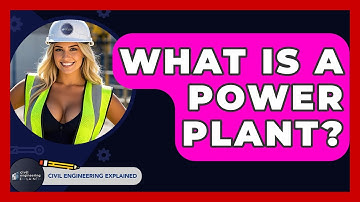 What Is A Power Plant? - Civil Engineering Explained