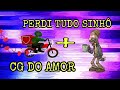 CG DO AMOR + PERDI TUDO SINHÔ